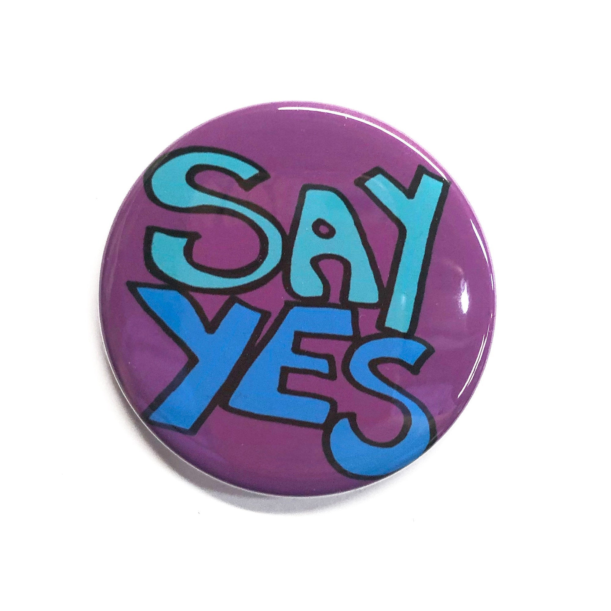 Say Yes Magnet, Pinback Button or Pocket Mirror - Positive Affirmation