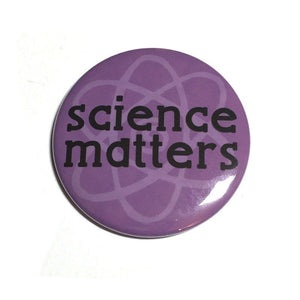 Science Matters Pin Back Button or Magnet - March for Science Pinback Button Badge or Fridge Magnet - Save Science - Political Protest Pin