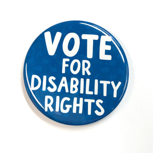 Round button with the words Vote for Disability Rights in white and all caps sans serif font. The back ground is blue with slight patterning.