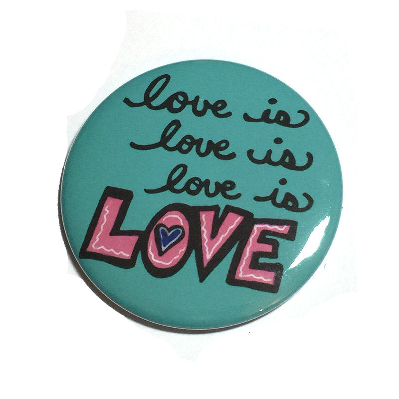 Love is Love is Love Pin, Magnet, or Mirror