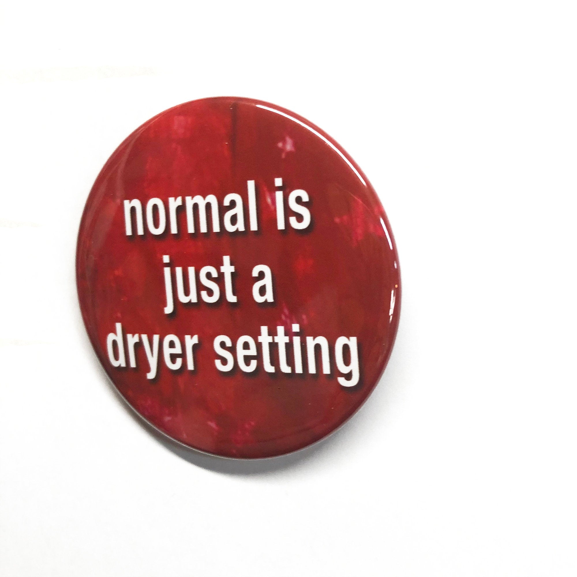 Normal Is Just A Dryer Setting Pin, Magnet or Pocket Mirror