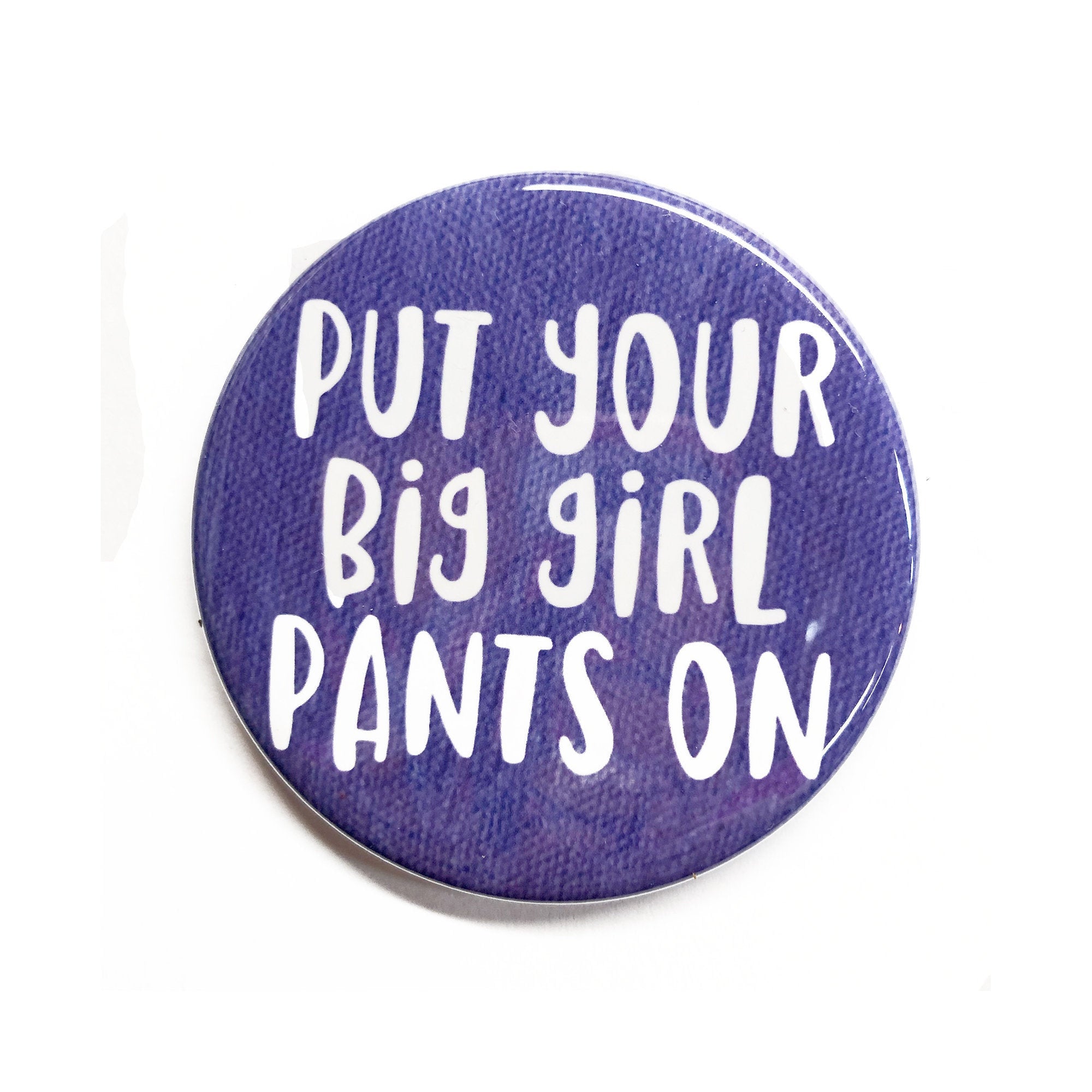 Put Your Big Girl Pants On Magnet, Pin, or Pocket Mirror