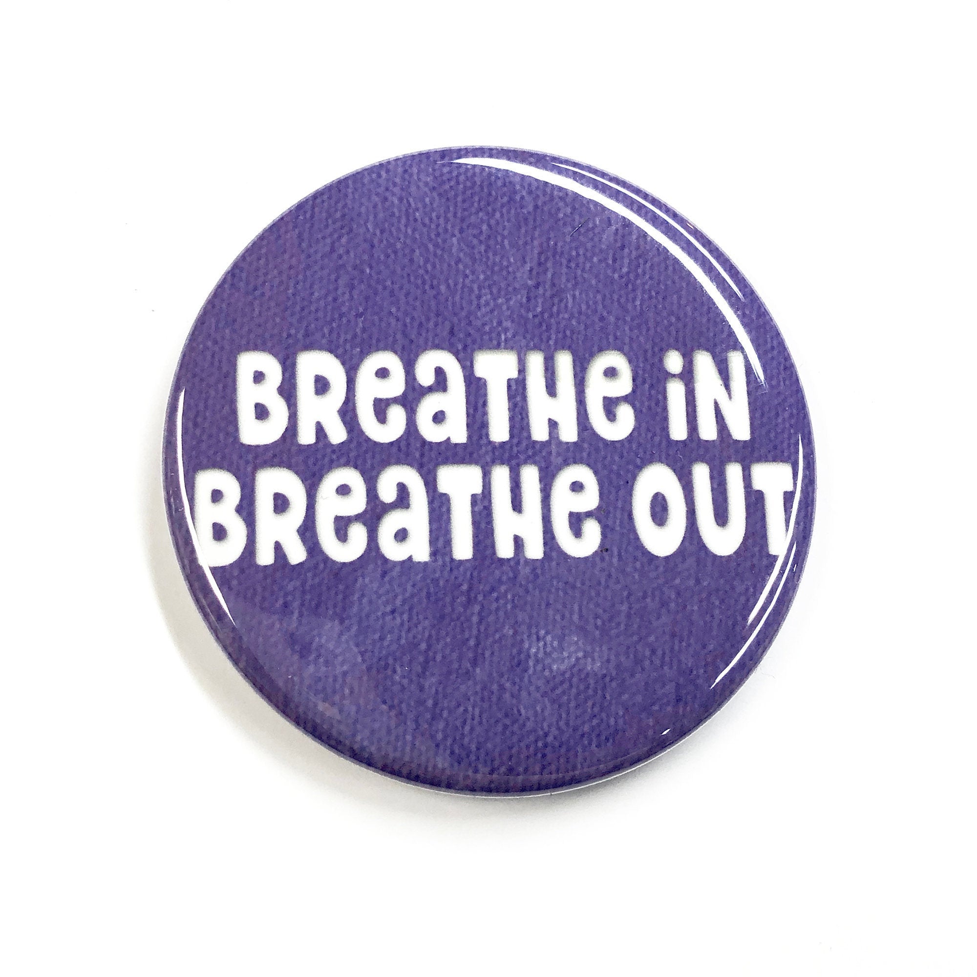 Breathe In Breathe Out Magnet, Pin Back Button or Pocket Mirror