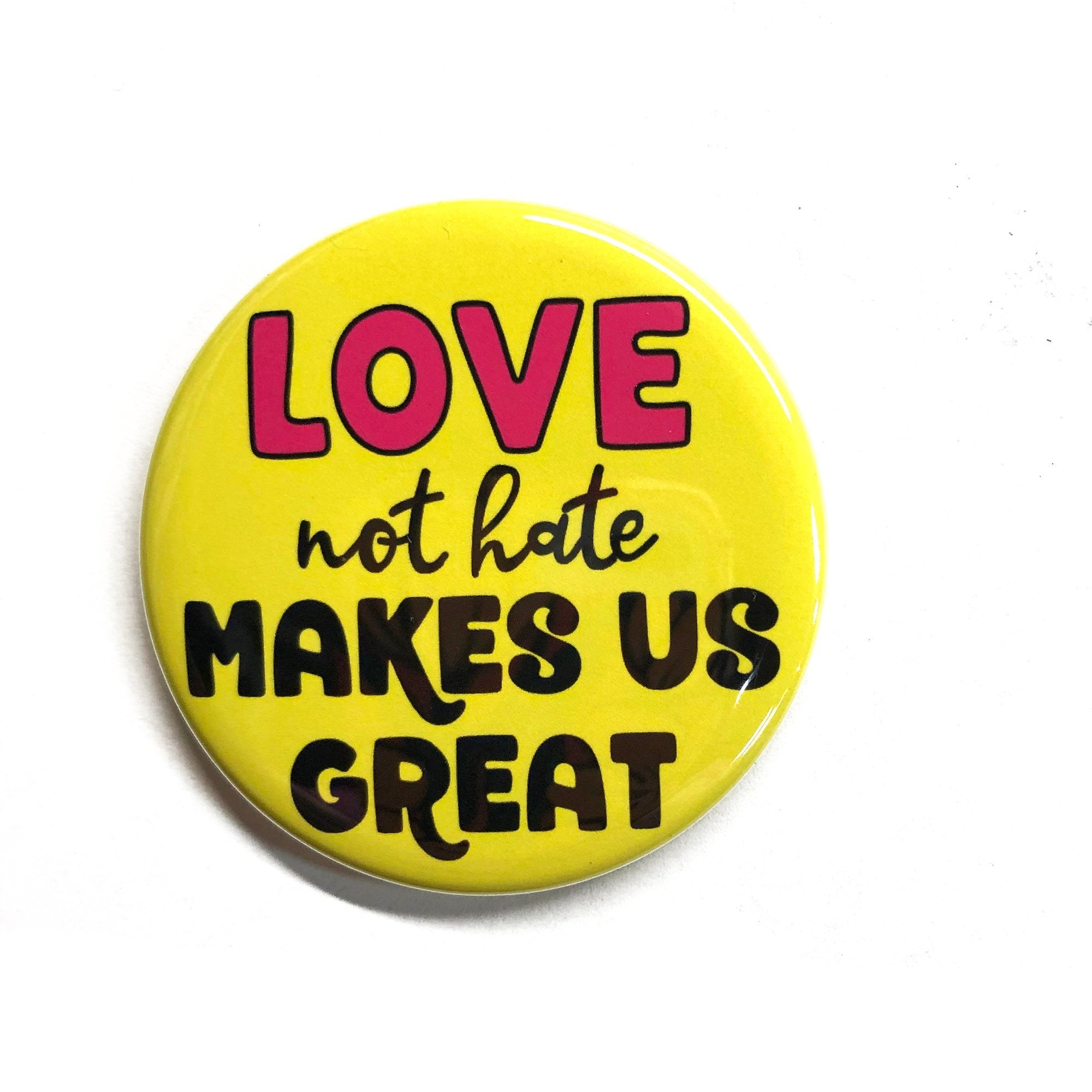 Love Not Hate Makes Us Great Pin or Magnet