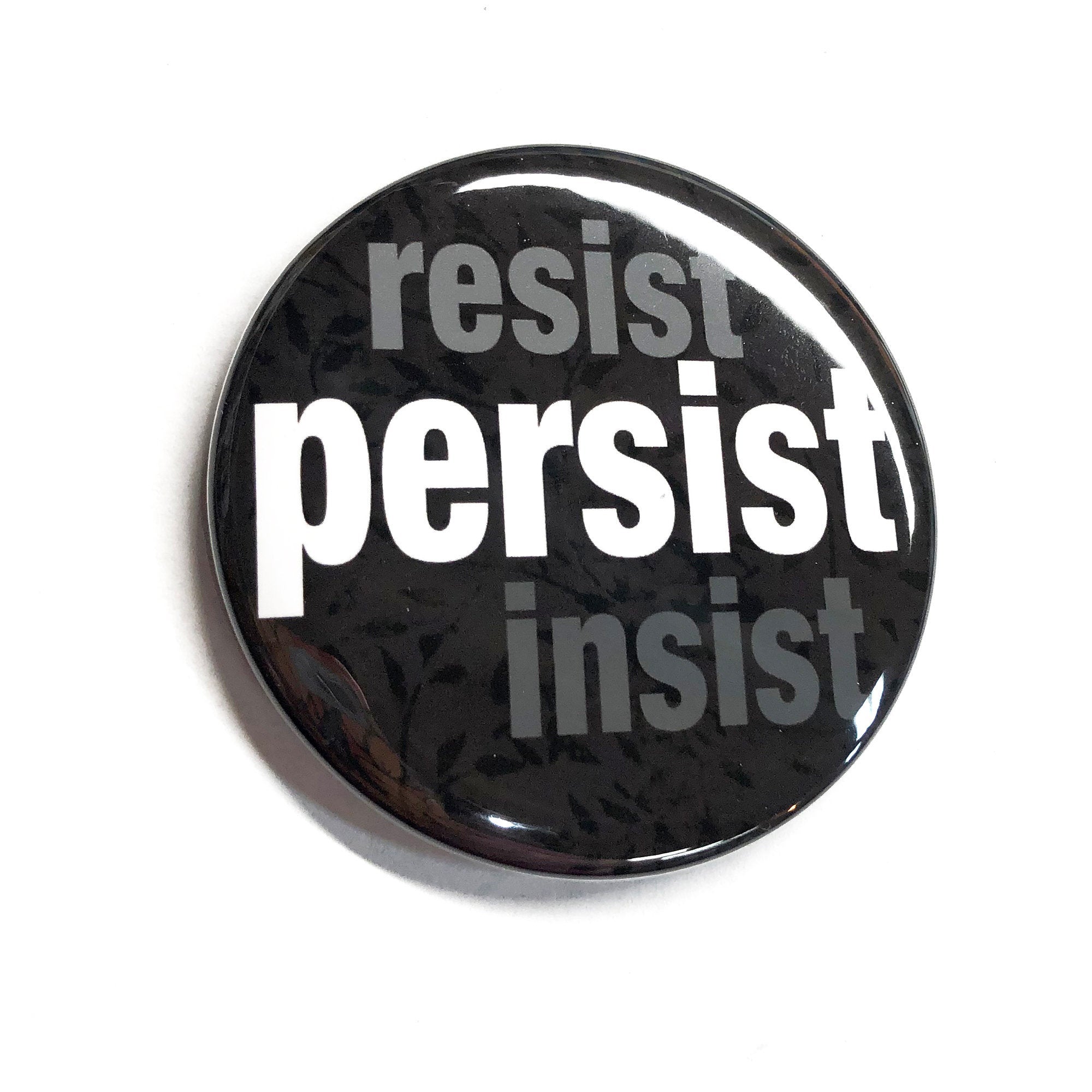 Resist Insist Persist Pin or Magnet