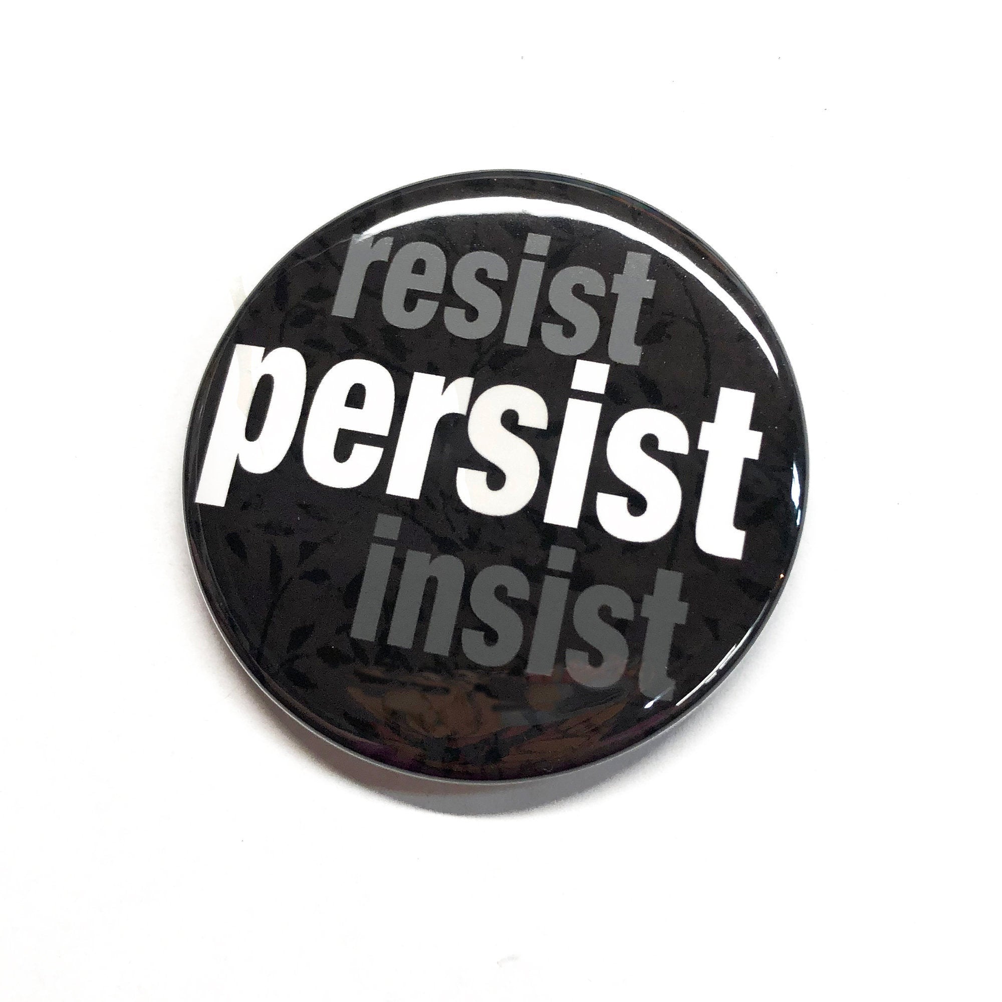 Resist Insist Persist Pin or Magnet