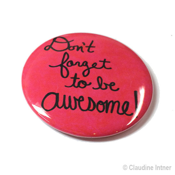 Don't Forget to Be Awesome Magnet, Pinback Button or Pocket Mirror