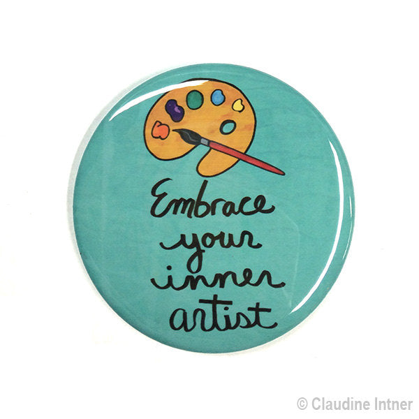 Embrace Your Inner Artist Magnet, Pin Back Button or Pocket Mirror