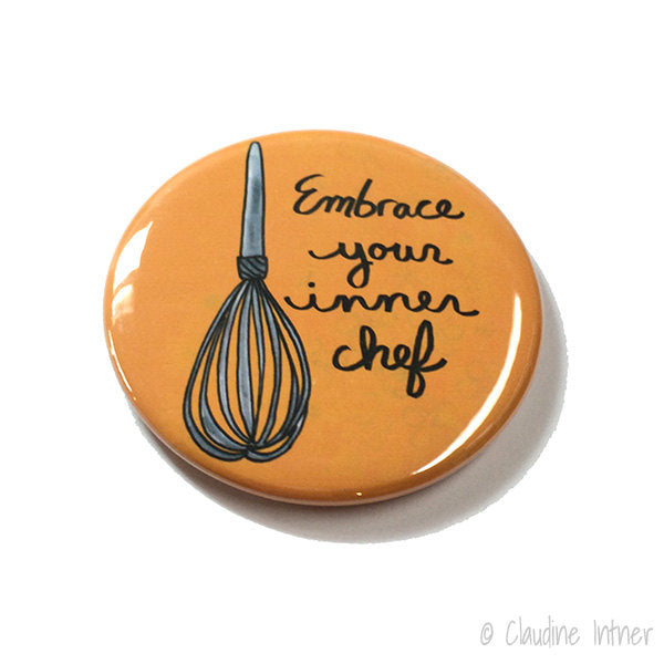 Embrace Your Inner Chef Magnet, Pinback Button or Pocket Mirror